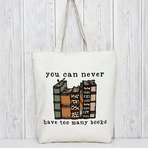 Book Lover Tote Bag, Can never have too many books, Love Reading Gift, Bookworm Gift, Reusable Shopping Bag, Sustainable Graphic tote