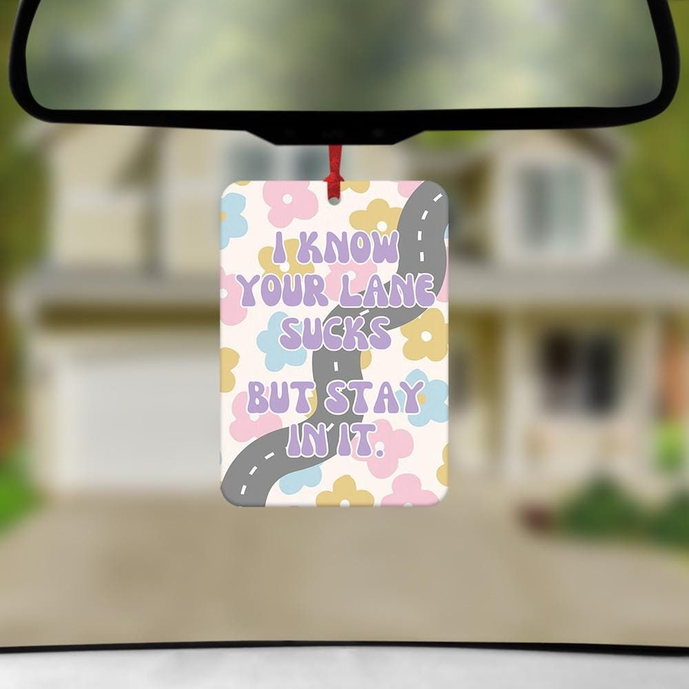 I Know Your Lane Sucks But Stay In It Car Air Freshener, Funny Car Air Freshener, Car Accessories, Funny meme gift, Funny Car Gifts