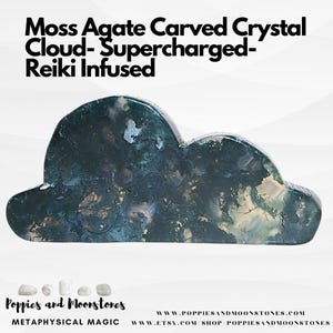 May include: A cloud-shaped carving made of dark green and translucent moss agate with natural inclusions. The text above reads: Moss Agate Carved Crystal Cloud- Supercharged- Reiki Infused. Below is the text: Poppies and Moonstones Metaphysical Magic.