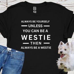 Funny Westie Dog T-Shirt, Perfect Gift for Dog Lovers, Pet Owners, West Highland White Terrier Fans, Everyday Wear, Unisex Softstyle Tee