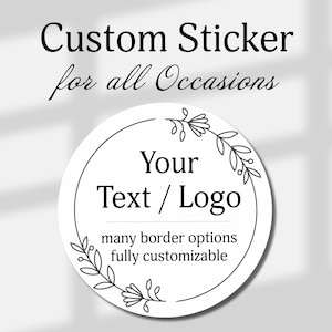 May include: A white, circular sticker with the text "Custom Sticker for all Occasions." The sticker features a floral border and the words "Your Text / Logo." Additional text reads "many border options fully customizable."