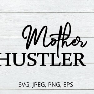 Mother Hustler Svg, Hustle Svg, Mom Boss Svg, Mom Quotes Svg, Momlife
