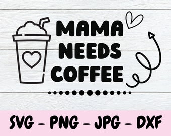 Mama heeft koffie nodig Svg, koffie png dxf, digitale download
