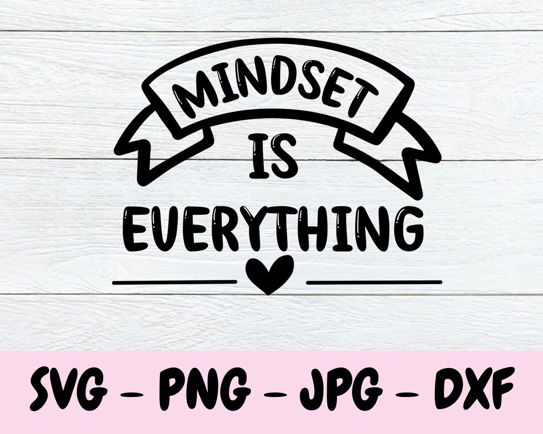 Mindset is Everything Svg, Positive Svg, Digital Download