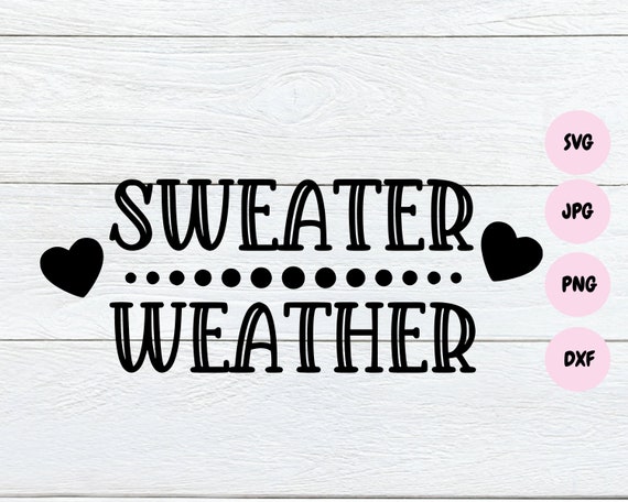 Sweater Weather Svg, Fall Svg, Fall T-Shirt Design, Winter Svg, Cold Weather Svg, Cricut & Silhouette Cut Files, Instant Download