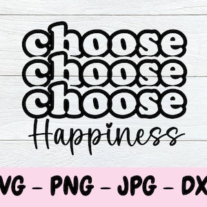 Choose Happiness Svg, Happiness Svg, Inspirational Saying Svg, Motivational Quote Svg, Cut File, Digital Download, PNG, Dxf