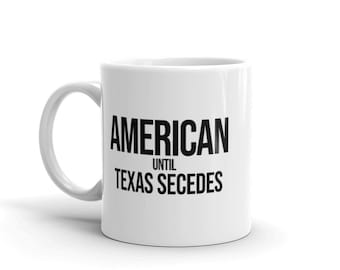 American Until Texas Secedes | Funny Mug | Libertarian | Country