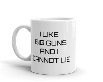 Funny mug | Gift for Him | Gift for Her | I Like Big Guns