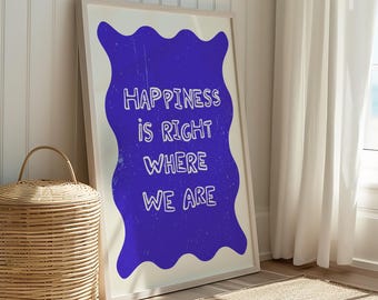 Happiness is Right Where We Are Print