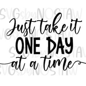 Just take it One Day at a Time cut file in svg/png/pdf.  Motivational svg. Positivity svg. Digital Download.