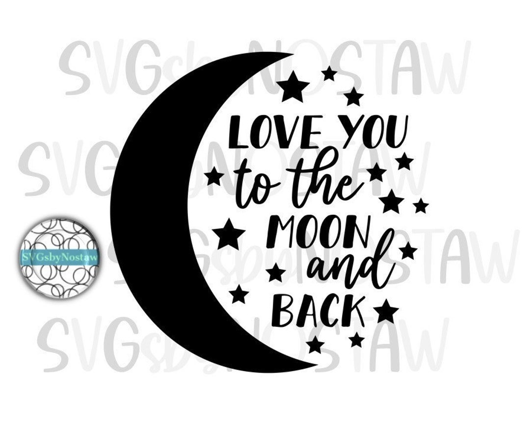 Love You to the Moon and Back Cut File in Svg/png/jpg/pdf. Nursery Svg ...