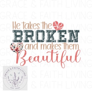 He takes the broken and makes them beautiful, Christian Sublimation, Sublimation PNG, Printable Stickers, Religious Sublimation, JPG