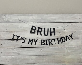 BRUH It’s My Birthday Banner - Tween/Teen Birthday Party Decor