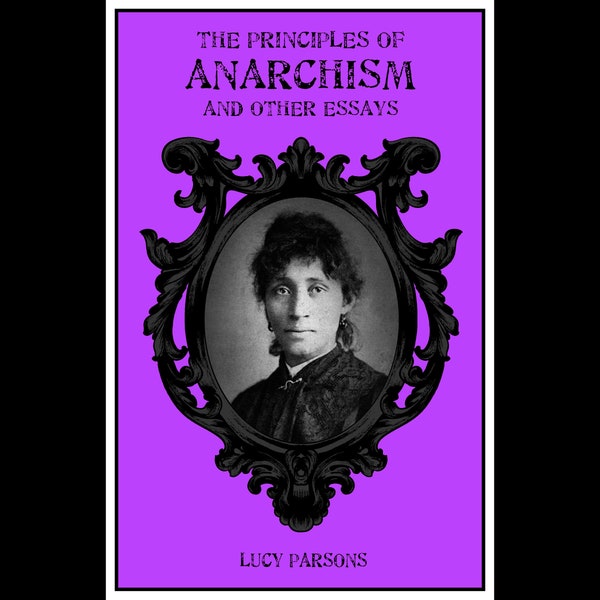 Lucy Parsons - Principles of Anarchism and Other Essays - Pamphlet - Anarchafeminism