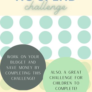 May include: A light blue and white polka dot background with the text "NO SPEND challenge" at the top.  Two circles with text are in the bottom corners. The left circle is grey and says "WORK ON YOUR BUDGET AND SAVE MONEY BY COMPLETING THIS CHALLENGE!" The right circle is light green and says "ALSO, A GREAT CHALLENGE FOR CHILDREN TO COMPLETE!"