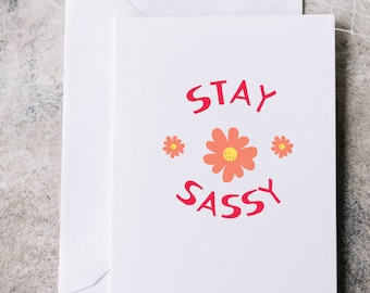 greeting card ,Stay Sassy card, chill greeting card, friend card ,positive message card, birthday card, blank greeting card, A6 card