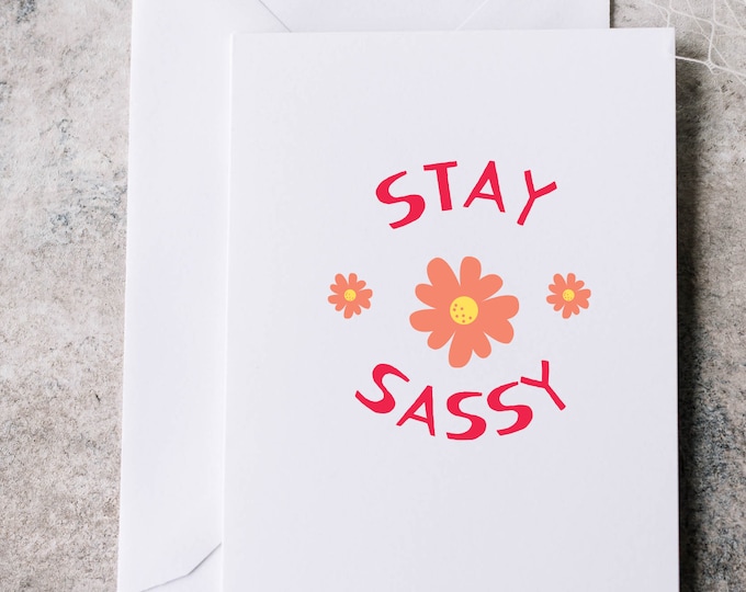 greeting card ,Stay Sassy card, chill greeting card, friend card ,positive message card, birthday card, blank greeting card, A6 card