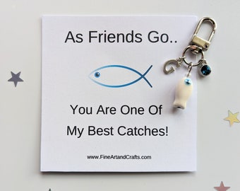 Gift for a friend, As Friends Go You Are One Of My Best Catches, fish keyring, bag charm gift, birthday gift idea, Fishing gift,