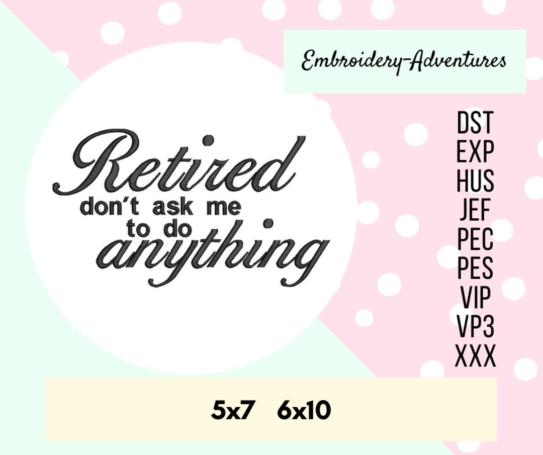 Retirement Machine Embroidery Design, Retired Don't Ask Me to Do