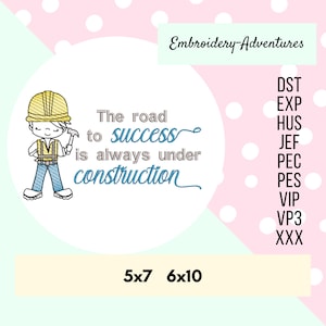 May include: Embroidered design featuring a cartoon construction worker with the text "The road to success is always under construction". The design is available in two sizes: 5x7 and 6x10 inches.