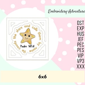 May include: A 6x6 inch embroidery design featuring a yellow starfish with a smiling face and the text "He counts the stars and calls them by name" with the scripture reference "Psalm 147:4".