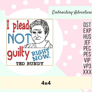 May include: Embroidered patch featuring a portrait of Ted Bundy with the text "I plead NOT guilty RIGHT NOW." in red and blue thread. The patch is 4x4 inches.