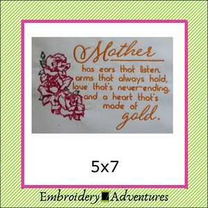 May include: Embroidered design with a quote about mothers, featuring a cluster of pink roses. The quote reads "Mother has ears that listen, arms that always hold, love that's never-ending, and a heart that's made of gold." The design is 5x7 inches.