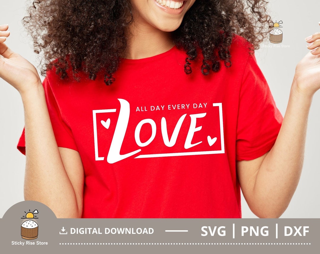 Love All Day Every Day Svg, Valentine Svg, Valentine's Day SVG ...