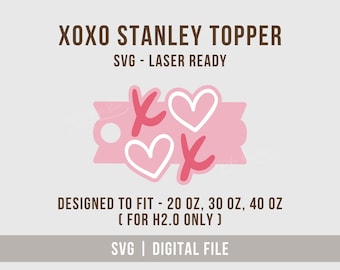 XOXO Stanley Topper Svg, Valentine Tumbler Topper Svg For 20oz/30oz and 40oz H2.0 Tumbler, Laser Ready File for Glowforge, Digital Download