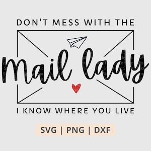 Don't Mess With The Mail Lady Svg, Funny Women Mail Carrier Svg, Postal Worker Printable Png, Svg File for Cricut, Digital Download Files