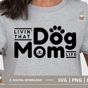 Livin That Dog Mom Life Svg Png, Dog Mom Svg, Dog Mama Svg, Dog Lover Svg, Dog Mom Shirt Png, Cut File for Cricut, Digital Download
