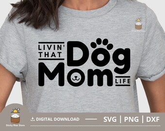 Livin That Dog Mom Life Svg Png, Dog Mom Svg, Dog Mama Svg, Dog Lover Svg, Dog Mom Shirt Png, Cut File for Cricut, Digital Download