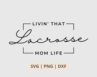 Livin That Lacrosse Mom Life Svg Png, Lacrosse Mom Svg, Lacrosse Svg, Lacrosse Shirt Sublimation Png, Cut File for Cricut Digital Download