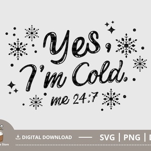 Yes I'm Cold Svg, Me 24 7 Svg, Lustige Winter Svg, Sprüche und Sprüche Svg, Cut File for Cricut, Silhouette, Svg Png Dxf Digital Download