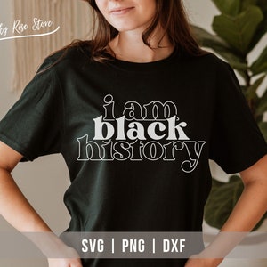 I am Black History Svg, Black History Month Svg, African American Svg, Juneteenth Svg, Black Women Shirt, Png Sublimation Cricut Cut File