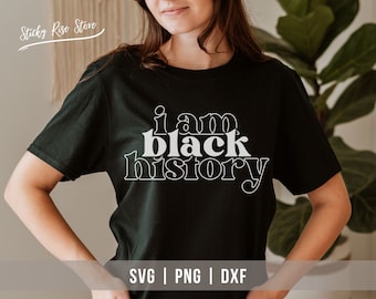 I am Black History Svg, Black History Month Svg, African American Svg, Juneteenth Svg, Black Women Shirt, Png Sublimation Cricut Cut File