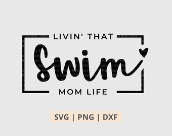 Livin That Swim Mom Life Svg Png, Swimming Mom Svg, Swimming Svg, Swim Mama Shirt Sublimation Png, Cut File for Cricut, Digital Download