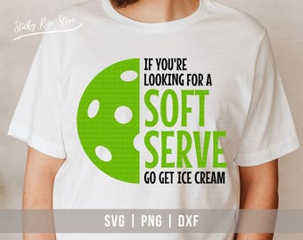 Funny Pickleball SVG PNG, If You're Looking for A Soft Serve Go Get Ice Cream, Pickleball Player Shirt Svg Cut File for Cricut & Silhouette