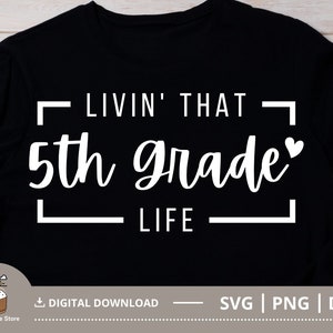 Livin That 5th Grade Life SVG, Fifth Grade SVG, 5th Grade Teacher Shirt, Back to School Svg, Cut File for Cricut, Digital Download File