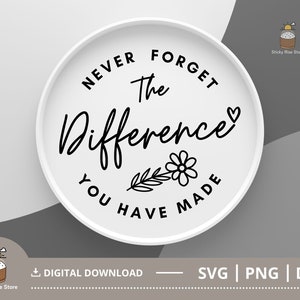 Vergeet nooit het verschil dat u hebt gemaakt, Pensionering Svg, Inspirerende Svg, Pensioen Party Sign Print, SVG PNG Digitaal downloadbestand
