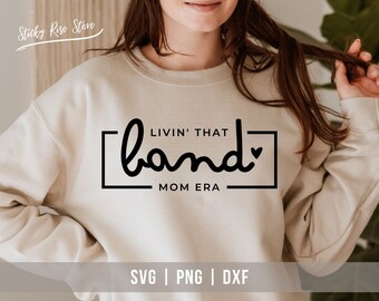 Livin That Band Mom Era Svg Png, Band Mom Svg, Band Svg, Marching Band Shirt Sublimation Png, Cut File for Cricut Digital Download Files