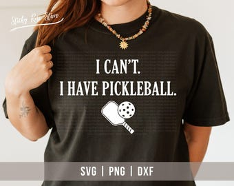 I can't I Have Pickleball SVG PNG, Funny Pickleball Lovers Quote Svg, Pickleball Player Dad Mom Shirt Svg Cut File for Cricut & Silhouette
