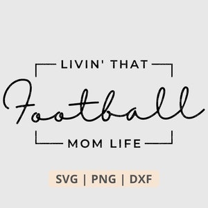 Livin That Football Mom Life Svg Png, Football Mom Svg, Football Svg, Football Shirt Sublimation Png, Cut File for Cricut Digital Download