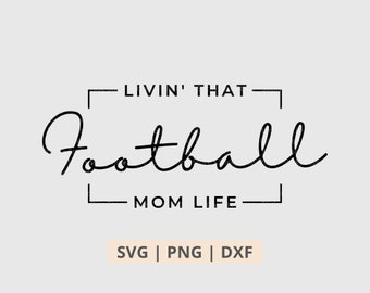 Livin That Football Mom Life Svg Png, Football Mom Svg, Football Svg, Football Shirt Sublimation Png, Cut File for Cricut Digital Download