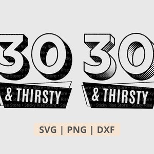 30 e Thirsty SVG PNG, Thirty and Thirsty PNG, 30th Birthday Men and Womens, Regali di trent'anni, Svg Png Dxf Digital Download File