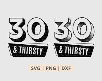 30 und durstig SVG PNG, Dreißig und durstig PNG, 30. Geburtstag Männer und Frauen, Dreißig Jahre alt Geschenke, SVG Png Dxf Digital Download