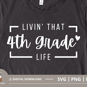 Livin That 4th Grade Life SVG, Fourth Grade SVG, 4th Grade Teacher Shirt, Back to School Svg, Cut File for Cricut, Digital Download File