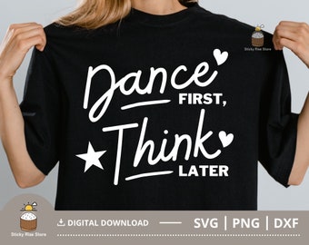 Dance First Think Later Svg Png, Dance Mom Svg, Dance Mama Png, Dance Svg, Dance Mom Shirt Png, Cut File for Cricut, Digital Download files