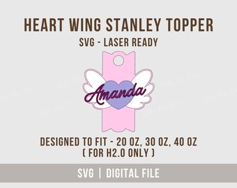Heart Wing Stanley Topper Svg, Valentine Tumbler Topper Svg For 20oz/30oz and 40oz H2.0 Tumbler Name Plate, Laser Ready File for Glowforge