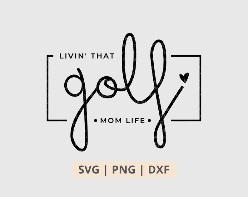 May include: Black and white graphic design with the text "Livin' That golf Mom Life" inside a square frame with a small heart in the top right corner.